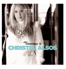 Christel Alsos - Tomorrow Is