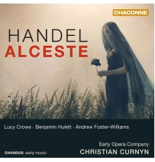 Christian Curnyn, Early Opera Company, Lucy Crowe, Benjamin Hulett, Andrew Foster-Williams, Early Opera Company Chorus - Handel: Alceste