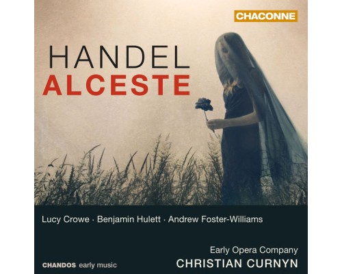 Christian Curnyn, Early Opera Company, Lucy Crowe, Benjamin Hulett, Andrew Foster-Williams, Early Opera Company Chorus - Handel: Alceste