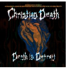 Christian Death - Death In Detroit