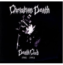 Christian Death - Death Club 1981-1993