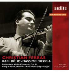 Christian Ferras - Beethoven: Violin Concerto, Op. 61 - Berg: Violin Concerto, "To the memory of an angel" (Christian Ferras)