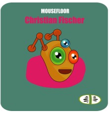 Christian Fischer - Mousefloor