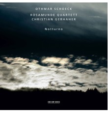 Christian Gerhaher - Othmar Schoeck: Notturno