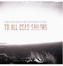 Christian Kiefer and Jefferson Pitcher - To All Dead Sailors