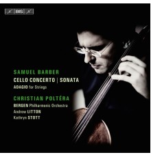 Christian Poltéra, Kathryn Stott, Bergen Philharmonic Orchestra, Andrew Litton - Barber: Cello Concerto, Cello Sonata, Adagio for strings