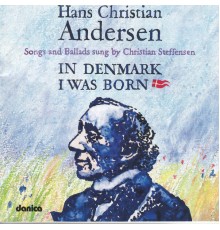 Christian Steffensen - Hans Christian Andersen - In Denmark I Was Born - Songs and Ballads