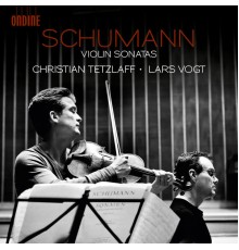 Christian Tetzlaff - Lars Vogt - Robert Schumann : Sonates pour violon et piano
