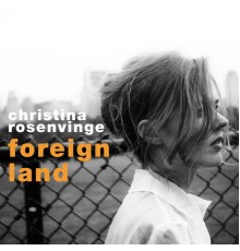 Christina Rosenvinge - Foreign Land