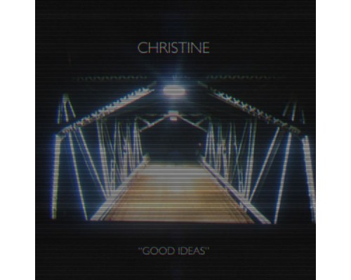 Christine - Good Ideas