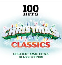 Christmas, Christmas Songs & Xmas Hits - 100 Hits – Christmas Classics - Classic Xmas Hits & Greatest Songs