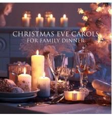 Christmas Eve Carols Academy - Christmas Eve Carols for Family Dinner: Angelic Instrumental Carols, Piano Carols for Magic Atmosphere, Christmas Bells Carols for Baby’s First Christmas