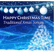 Christmas Eve Carols Academy, nieznany - Happy Christmas Time: Traditional Xmas Songs, Amazing & Magic Winter Holiday, Christmas Carols for Having Fun