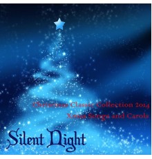 Christmas Hits - Silent Night: Christmas Classic Collection 2014 Xmas Songs and Carols