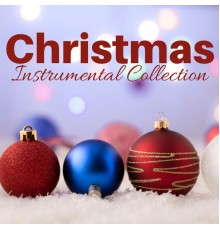 Christmas Time - Christmas Instrumental Collection - Best Christmas Songs (Remastered & Expanded Edition)