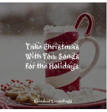 Christmas Time, The Christmas Collection, Christmas Kids - Take Christmas With You: Songs for the Holidays