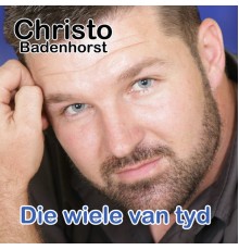 Christo Badenhorst - Die Wiele Van Tyd