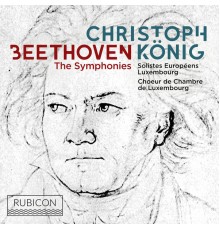 Christoph König and Solistes Européens Luxembourg - Beethoven: The Symphonies