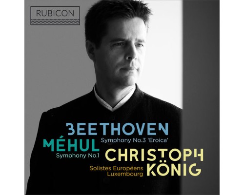 Christoph König and Soloists Européens Luxembourg - Méhul: Symphony No. 1 - Beethoven: Symphony No. 3 "Eroica" Christoph König and Soloists Européens Luxembourg - Méhul: Symphony No. 1 - Beethoven: Symphony No. 3 "Eroica"