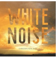 Christoph Pepe Auer - White Noise