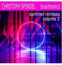 Christoph Spendel - Brasitronics Summer Remixes, Vol.2 (Summer Remix)