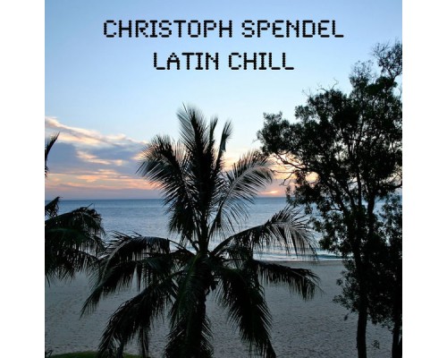 Christoph Spendel - Latin Chill