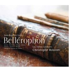 Christophe Rousset / Les Talens Lyriques - Lully : Bellérophon (Christophe Rousset / Les Talens Lyriques)