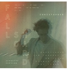Christopher - Fall So Hard  (Acoustic Version)