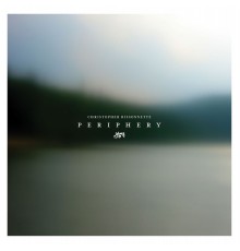 Christopher Bissonnette - Periphery