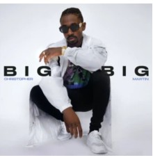 Christopher Martin - Big Big