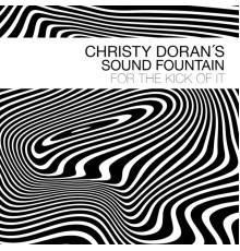 Christy Doran's Sound Fountain - For the Kick of It