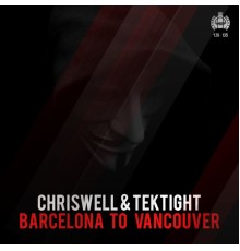 Chriswell & Tektight - BARCELONA TO VANCOUVER