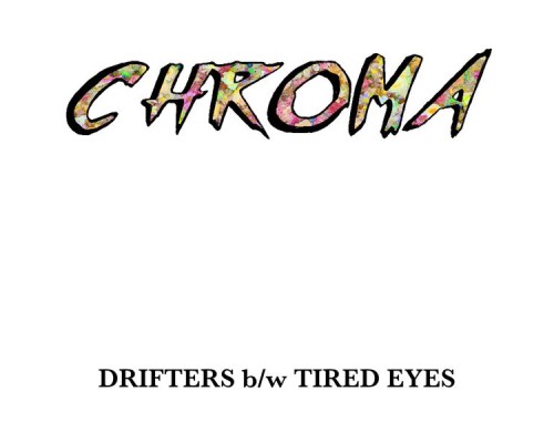 Chroma - DRIFTERS b/w TIRED EYES