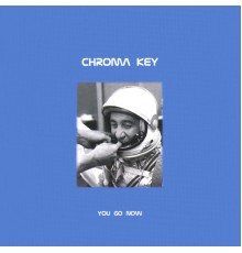 Chroma Key - You Go Now