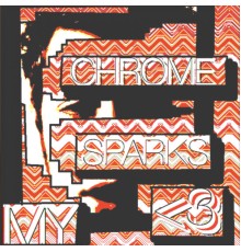 Chrome Sparks - My <3