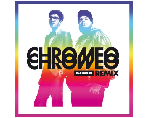 Chromeo - DJ-KiCKS Remix