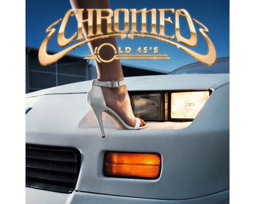 Chromeo - Old 45's