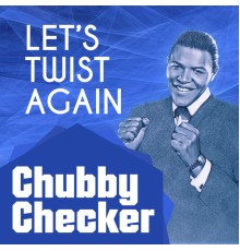 Chubby Checker - Let's Twist Again