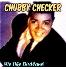 Chubby Checker - We Like Birdland