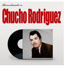 Chucho Rodriguez - Recordando a Chucho Rodriguez