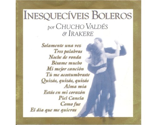 Chucho Valdéz & Irakere - Inesquecíveis Boleros