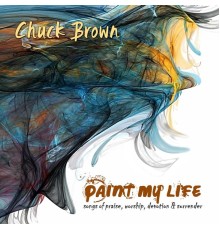 Chuck Brown - Paint My Life