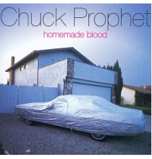 Chuck Prophet - Homemade Blood