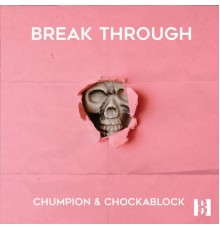 Chumpion and Chockablock - Break Through