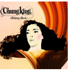 Chungking - Making Music