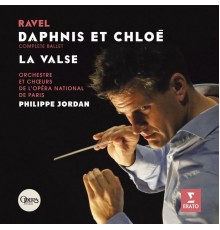 Chœur & Orchestre de l'Opéra de Paris - Philippe Jordan - Maurice Ravel : Daphnis & Chloé - La Valse