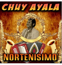 Chuy Ayala - Norteñisimo