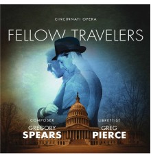 Cincinnati Opera, Devon Guthrie, Joseph Lattanzi, Aaron Blake - Gregory Spears: Fellow Travelers (Live)