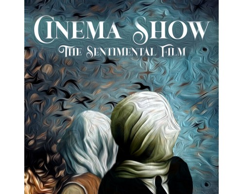 Cinema Show - The Sentimental Film Cinema Show - The Sentimental Film