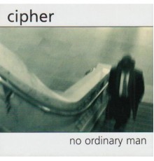 Cipher - No Ordinary Man